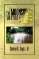 The Moonshiner and other Stories 1425794815 Book Cover
