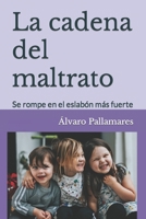 La cadena del maltrato: Se rompe en el eslabón más fuerte (Crianza Respetuosa) (Spanish Edition) B0CP1CZKGM Book Cover