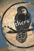 Owl Feathers: The Poetry, Prose, (and some art) of Robin Lynn Payton 168763534X Book Cover