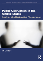 Public Corruption in the United States: Analysis of a Destructive Phenomenon 1032054115 Book Cover