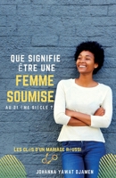 QUE SIGNIFIE ÊTRE UNE FEMME SOUMISE AU 21ème siècle ?: LES CLÉS D'UN MARIAGE RÉUSSI (French Edition) B08HG8YG9K Book Cover