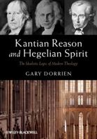 Kantian Reason and Hegelian Spirit: The Idealistic Logic of Modern Theology 1119016541 Book Cover