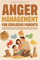 Anger Management For Explosive Parents: Supportive Guide for Overwhelmed Moms and Dads Trying to Handle Stress Without Shame B0GFCC2QZT Book Cover