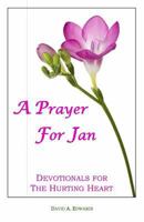 A Prayer for Jan: Devotionals for the Hurting Heart 1440448183 Book Cover