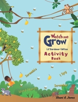 Watch me Grow: Lil Gardener Edition: Activity Book B0BHG35KSR Book Cover