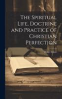 The Spiritual Life, Doctrine and Practice of Christian Perfection 102201661X Book Cover