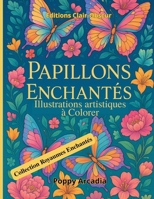 Papillons Enchantés - Illustrations artistiques à Colorer: Un livre d'illustrations créatives pour explorer la couleur et se détendre (Collection Royaumes Enchantés) (French Edition) B0GRJ29X4S Book Cover