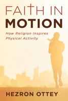 Faith in Motion: How Religion Inspires Physical Activity B0FT1JRP9F Book Cover