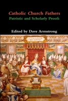 Catholic Church Fathers: Patristic and Scholarly Proofs 1304368599 Book Cover