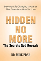Hidden No More. the Secrets God Reveals : Discover Life-Changing Mysteries That Transform How You Live 1969340096 Book Cover