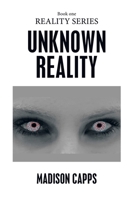 Unknown Reality: Book One 1664198644 Book Cover