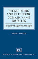 Prosecuting and Defending Domain Name Disputes: Effective Litigation Strategies 1035315025 Book Cover