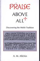 Praise Above All: Discovering the Welsh Tradition 0708310915 Book Cover