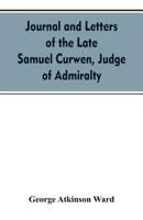 Journal and letters of the late Samuel Curwen, judge of Admiralty, etc., an American refugee in England from 1775-1784, comprising remarks on the ... notices of many American loyalist 9353607264 Book Cover