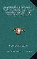 Philosophische Untersuchung Der Natur Und Der Eigenschaften Des Gemeinen Wassers, Nebst Betrachtungen Uber Seine Medicinischen Krafte (1792) 1120018978 Book Cover