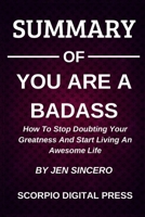 Summary Of You Are A Badass: How To Stop Doubting Your Greatness And Start Living An Awesome Life By Jen Sincero 1710280204 Book Cover