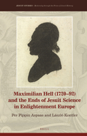 Maximilian Hell (1720-92) and the Ends of Jesuit Science in Enlightenment Europe 9004361359 Book Cover