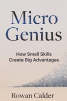 Micro Genius: How Small Skills Create Big Advantages B0G5ZW647Y Book Cover