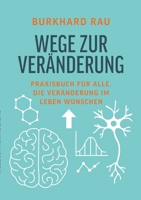 Wege zur Veränderung: Praxisbuch für alle, die Veränderung im Leben wünschen 3695116676 Book Cover