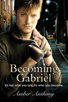 Becoming Gabriel: It's not who you are, it's who you become 0578432846 Book Cover