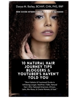 10 Natural Hair Journey Tips Bloggers & Youtubers Haven't Told You: Part 1: UNTOLD ADVICE AND INFORMATION ABOUT HAIR HEALTH BASICS, LENGTH RETENTION, GROWTH AND MAINTENANCE 152208567X Book Cover