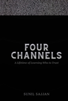 Four Channels: A Lifetime of Learning Who to Trust B0H6KMYZQL Book Cover