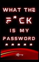 What The F*ck Is My Password: Journal, Internet Password Log Book with Alphabetical tabs. Password Keeper Journal, Gifts/Presents, Forget Password Book for all ages adults teens kids. 1006879994 Book Cover