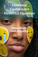 Emotional Equilibrium's Elemental Equations: Understanding Feelings, Expressing Needs, And Building Self-Esteem B0DZ18QD9N Book Cover