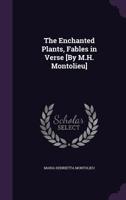 The Enchanted Plants, Fables in Verse [By M.H. Montolieu] 1357020015 Book Cover