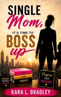 Single Mom, It's Time to Boss Up!: The Manual on How to Succeed Against the Odds That You DO Have Time to Read B0HCMD99KZ Book Cover