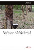 Recent Advances in Biological Control of Root Diseases of Rubber Trees in China 9999323162 Book Cover
