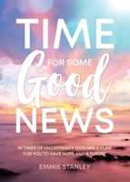 Time for Some Good News: In Times of Uncertainty God Has a Plan for You to Have Hope and a Future 1486625134 Book Cover