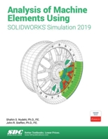 Analysis of Machine Elements Using SOLIDWORKS Simulation 2019 1630572349 Book Cover