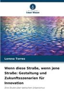 Wenn diese Straße, wenn jene Straße: Gestaltung und Zukunftsszenarien für Innovation: Eine Studie über taktischen Urbanismus (German Edition) 6208731488 Book Cover