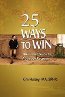 25 Ways to Win: The Pocket Guide to Addiction Recovery 0983374961 Book Cover