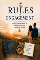 THE RULES OF ENGAGEMENT: A Biblical Guide to Finding Love, Building Character and Preparing For Marriage B0HGDS8MS2 Book Cover