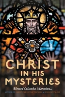 Christ in His Mysteries 1540814963 Book Cover