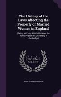 The History of the Laws Affecting the Property of Married Women in England: (Being an Essay Which Obtained the Yorke Prize of the University of Cambridge) 1240031785 Book Cover