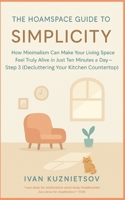 The Hoamspace Guide to Simplicity: How Minimalism Can Make Your Living Space Feel Truly Alive in Just Ten Minutes a Day—Step 3 (Decluttering Your Kitchen Countertop) B0FVSKHD99 Book Cover