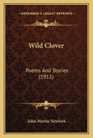 Wild Clover: Poems And Stories (1911) 0548571465 Book Cover