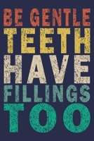 Be Gentle Teeth Have Fillings Too: Funny Vintage Dentist Journal Gift 1702117537 Book Cover