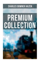 Charles Downer Hazen - Premium Collection: The Long Nineteenth Century, The French Revolution and Napoleon, The Rise of Empires… 8027273145 Book Cover