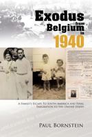 Exodus from Belgium in 1940: A Family's Escape to South America and Final Emigration to the United States 1469179997 Book Cover