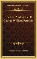 The Life And Work Of George William Peterkin 1163169870 Book Cover