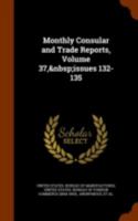 Monthly Consular and Trade Reports, Volume 37, issues 132-135 1144678838 Book Cover