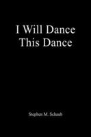 I Will Dance This Dance 1425705715 Book Cover