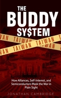 The Buddy System: Taiwan — How Alliances, Self-Interest, and Semiconductors Mask the War in Plain Sight B0GWH5BG7G Book Cover