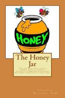 The Honey Jar: Tips and Tools for Couples Seeking Ways to Honest, Authentic Communication Which May Bring Them Back to True Love. 1475096410 Book Cover