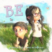 BE: A Mindful Book For Kids 0998294977 Book Cover