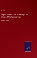 Original Sanskrit Texts on the Origin and History of The People of India: Volume Fourth 3375046146 Book Cover